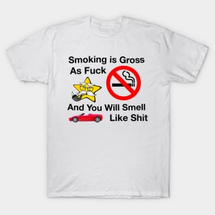 Smoking Is Gross AF And You Will Smell Like Sh*t T-Shirt